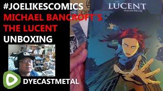 #JoeLikesComics UNBOXING Michael Bancroft's "THE LUCENT: Waking Dream" Graphic Novel