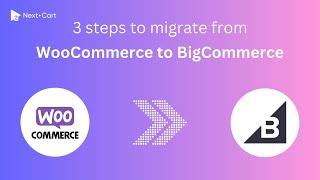 Migrate WooCommerce to BigCommerce in 3 simple steps