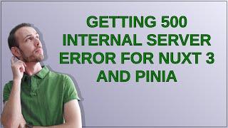 Getting 500 internal server error for Nuxt 3 and Pinia