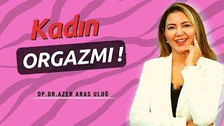 Kadın orgazmı nasıl olur? I Op. Dr. Azer Aras Uluğ