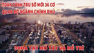 Cận cảnh khu đất xây dựng trụ sở 36 bộ ngành ở Tây Hồ Tây và Mễ Trì