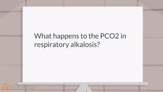 What happens to the PCO2 in respiratory alkalosis?