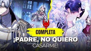 COMPLETOReencarna para descubrir la verdad - Padre no quiero casarme -  / RESUMEN Manhwa completa