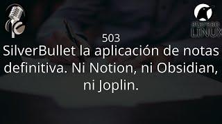 503 - SilverBullet la aplicación de notas definitiva. Ni Notion, ni Obsidian, ni Joplin.