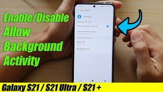 Galaxy S21/Ultra/Plus: How to Enable/Disable Allow Background Activity