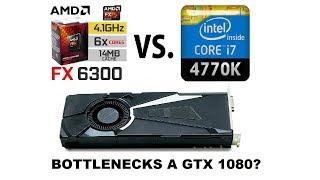 AMD FX-6300 VS Intel i7-4770K With GTX 1080 - Benchmarks And Bottlenecks - 09-17-18
