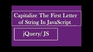 Capitalize The First Letter Of String In JavaScript