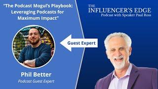 The Podcast Mogul’s Playbook: Leveraging Podcasts for Maximum Impact, With Phil Better