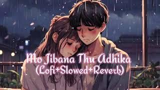 Mo Jibana Thu Adhika(Lofi+Slowed+Reverb) | Full Video | Rupa Pintu | Humane, Pragyan | Odia Song