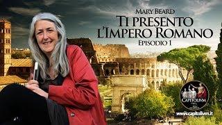 Mary Beard - Ti presento l'Impero Romano - Episodio 1