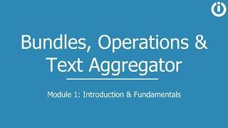 Bundles, Operations & Text Aggregator | Part 1: Introduction and Fundamentals