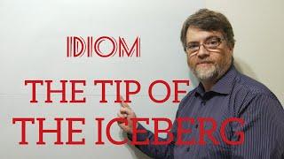 English Tutor Nick P Idioms (371) Tip of the Iceberg