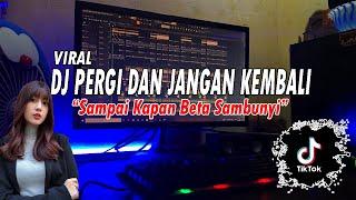 DJ PERGI DAN JANGAN KEMBALI - MO SAMPE KAPAN BETA SAMBUNYI REMIX FULL BASS 2022