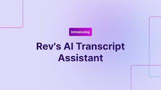 Introducing Rev's AI Transcript Assistant