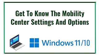 Windows 10/11: Get To Know The Mobility Center Settings And Options