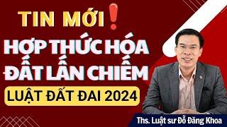 Tin mới! - Hợp thức hóa đất lấn chiếm (cấp sổ đỏ) - Luật đất đai 2024