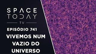 Vivemos Num Vazio Cósmico - Space Today TV Ep.741