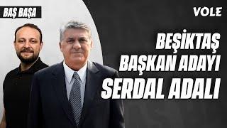 Beşiktaş Başkan Adayı Serdal Adalı VOLE'de! | Onur Tuğrul | Canlı Yayın | Baş Başa