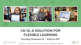 CK-12: A Solution for Flexible Learning (11/12/20 Webinar)