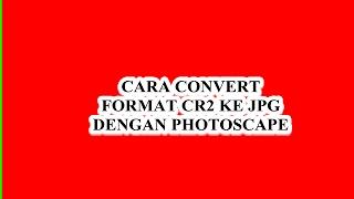 Cara Convert Foto Format CR2 To JPG Dengan Photoscape