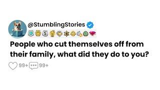 [Full Story] People who cut themselves off from their family, what did they do to you?