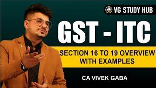 GST - ITC | Section 16 to 19 Overview with Examples | CA Vivek Gaba