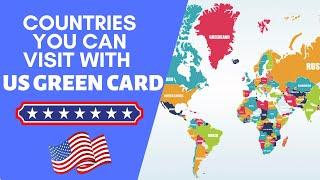 Which Countries Can You Visit with a US Green Card?
