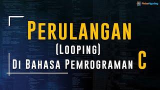 #5 Perulangan (Looping) di Bahasa Pemrograman C