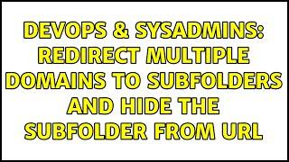 DevOps & SysAdmins: Redirect Multiple Domains to Subfolders and Hide the subfolder from URL