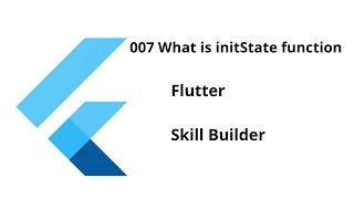 007 What is initState function || Flutter || Free Course