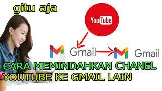 Cara Memindahkan Channel Youtube ke Email Lain dengan Mudah