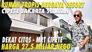 Rumah Tropis  Bergaya Resort | Cipete JAKSEL, Dekat CITOS - MRT Cipete | Harga 27,5 Miliar Nego