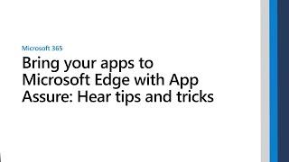 Bring your apps to Microsoft Edge with App Assure: Hear tips and tricks