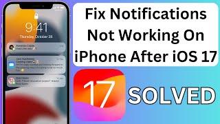 How To Fix Notifications Not Working On iPhone After iOS 17