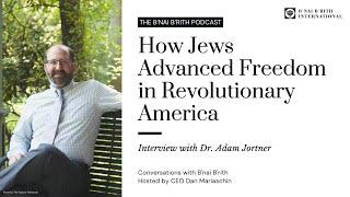 How Jews Advanced Freedom in Revolutionary America | Interview with Dr. Adam Jortner