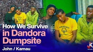 HOW WE SURVIVE IN DANDORA DUMPSITE - JOHN / KAMAU