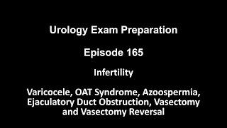 165 Infertility Varicocele, OAT Syndrome, Azoospermia, ED Obstruction, Vasectomy and Reversal