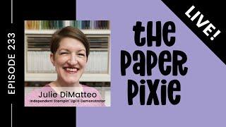  LIVE! with The Paper Pixie - Last Chance Products - Episode 233