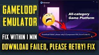 Gameloop Emulator Download Failed , Please Retry !! Component id 0, Error Code 31 Fix In 1 Min