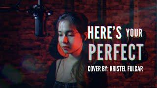 HERE'S YOUR PERFECT - Jamie Miller (Female Cover by Kristel Fulgar)