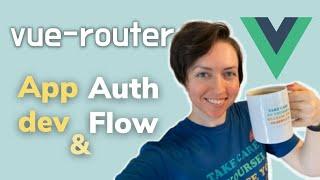 Vue Router 4: let's work on an App Dev and Auth Flow!