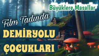 Film Tadında DEMİRYOLU ÇOCUKLARI-Büyüklere Masallar-Masal Dinle-Masallar-Peri Mia Masalları