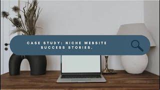 Case Study: Successful Niche Website Examples