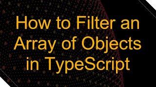 How to Filter an Array of Objects in TypeScript