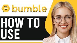 How to Use Bumble App - A Complete Beginners Guide (Updated)