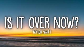 Taylor Swift - Is It Over Now? (Taylor's Version) (Lyrics)