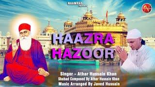 Haazra Hazoor ( ਹਾਜ਼ਰਾ ਹਜ਼ੂਰ ) !! Athar Hussain Khan !! Gurbani !! Kirtan