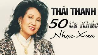 50 Ca Khúc THÁI THANH Hay Nhất Sự Nghiệp - Nhạc Vàng Xưa Hay Nhất Danh Ca THÁI THANH