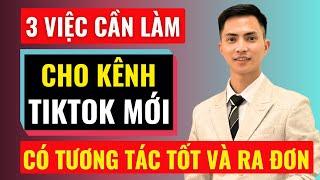 3 việc cần làm cho kênh tiktok mới có tương tác tốt và ra đơn | Đàm Văn Tuấn