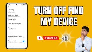 How to Turn Off Find My Device on Android | Secure Your Privacy